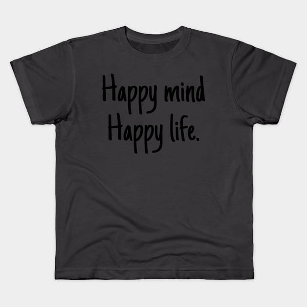 Happy mind happy life Kids T-Shirt by Byreem